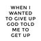 Christian Quote - God told me to get up