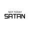 Christian Quote, Not today Satan