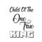 Christian Saying - Child of the one true King