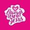 Christian typography. Always love Jesus.