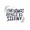 Christmas hand drawn quote isolated on background - christmas magic is silent