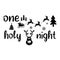 Christmas lettering quote. Silhouette calligraphy poster with quote - One holy night. With deer, trees. Illustration for greeting