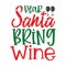 Christmas time is better with wine, Christmas Tee Print, Merry Christmas Vol 2