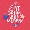 Christmas typographic design greeting card template. Eat, Drink and Be Merry - message on red background. Christmas banner with