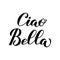 Ciao Bella Hello Beautiful in Italian calligraphy hand lettering isolated on white . Vector template for typography poster, banner