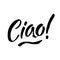 Ciao. Ink hand lettering. Modern brush calligraphy. Handwritten phrase. Inspiration graphic design typography element. Cool simple