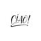 Ciao phrase. Hello in Italian. Ink illustration with hand-drawn lettering