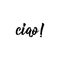 Ciao phrase. Hello in Italian. Ink illustration with hand-drawn lettering