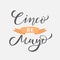 Cinco de mayo lettering text. Traditional Mexican Holiday. Typography quote for greeting card, poster, invitation flyer
