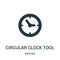 circular clock tool icon vector from watches collection. Thin line circular clock tool outline icon vector illustration. Linear
