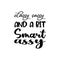 classy sassy and a bit smart assy black letter quote