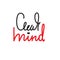 Clear mind - simple inspire and motivational quote. English idiom, slang. Lettering. Print