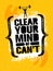 Clear Your Mind Of Cant. Inspiring Workout and Fitness Gym Motivation Quote Illustration Sign. Creative Strong Sport