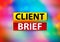 Client Brief Abstract Colorful Background Bokeh Design Illustration