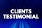 Clients Testimonial - effectively a review from a client, letting other people know how your products or services benefitted them