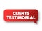 Clients Testimonial - effectively a review from a client, letting other people know how your products or services benefitted them