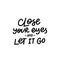 Close eyes it let go calligraphy quote lettering