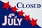 Closed 4th of July type message on an American red, white and blue felt material