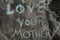 Closeup on phrase love your mother