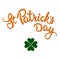 Clover and original lettering St. Patrick`s Day