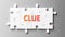 Clue complex like a puzzle - pictured as word Clue on a puzzle pieces to show that Clue can be difficult and needs cooperating