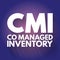 CMI - Co Managed Inventory acronym, business concept background