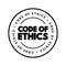 Code Of Ethics - inform those acting on behalf of the organization how they should conduct themselves, text concept stamp