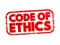 Code Of Ethics - inform those acting on behalf of the organization how they should conduct themselves, text concept stamp