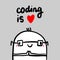 Coding is love hand drawn illustration with cute creature monster in cartoon style
