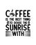 Coffee is the best thing to douse the sunrise with. Hand drawn typography poster design