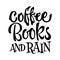 Coffee, books and rain - hand drawn lettering phrase. Typography quote design element