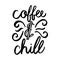 Coffee and chill brush hand drawn inscription