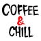 Coffee and chill - hand drawn inscription