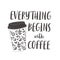 Coffee cup with text: Everything begins with coffee