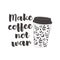 Coffee cup with text: Make coffee not war