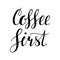 Coffee first. Hand written lettering design