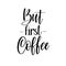 Coffee first vector lettering calligraphy design quote