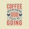 Coffee gets me started God keeps me going, Typography quotes for coffee lovers