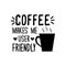 Coffee makes me user friendly- funny text with caffee cup.