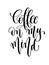 Coffee on my mind - black and white hand lettering