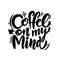 Coffee on my mind phrase hand drawn lettering. Modern brush caligraphy. Vector illustration