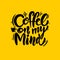 Coffee on my mind phrase hand drawn lettering. Modern brush caligraphy. Vector illustration isolated