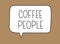 Coffee people inscription. Handwritten lettering illustration. Black vector text in speech bubble. Simple marker style