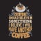 Coffee Quote and Saying good for design collections
