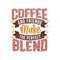 Coffee quotes design, Coffee and friends make the perfect blends