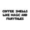 Coffee smells like magic and fairytales. Cute hand drawn doodle bubble lettering. Isolated on white background. Vector stock