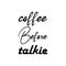 coffee before talkie black letter quote