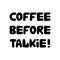 Coffee before talkie. Cute hand drawn doodle bubble lettering. Isolated on white background. Vector stock illustration