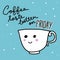 Coffee taste better on Friday word on smile cup cartoon doodle style