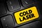 Cold laser - therapy that uses low-level lasers to alter cellular function, text button on keyboard, concept background
